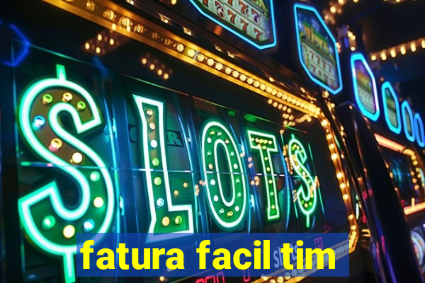 fatura facil tim